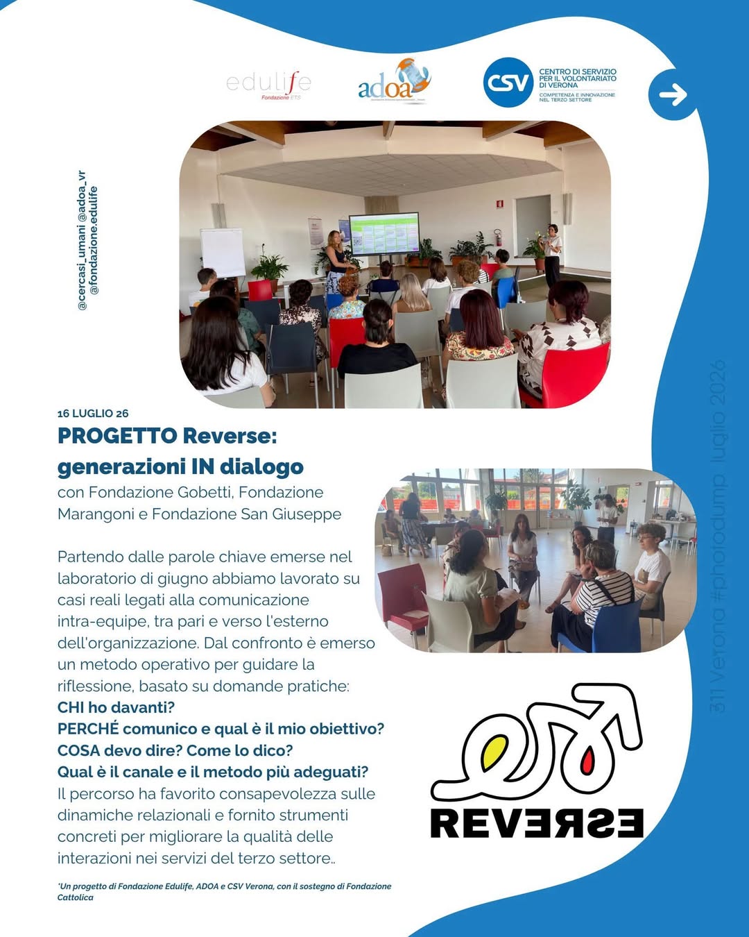 ＰＲＯＧＥＴＴＯ 
ＲＥＶＥＲＳＥ
      Generazioni IN Dialogo

ADOA c’è
311 Verona 
Fondazione Edulife
CSV Verona Federazione del Volontariato