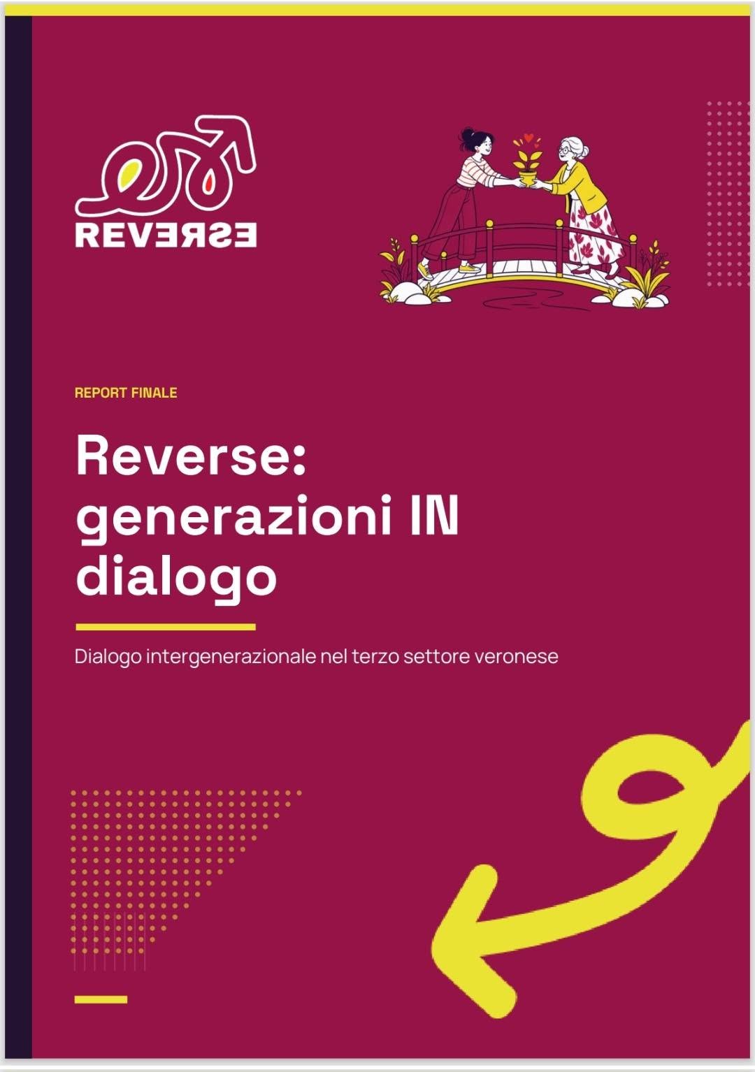 ＰＲＯＧＥＴＴＯ ＲＥＶＥＲＳＥ
      Generazioni IN Dialogo

 ​Non era solo un progetto, 
 è stato un inizio!

 ​È disponibile il report finale di “Revers…